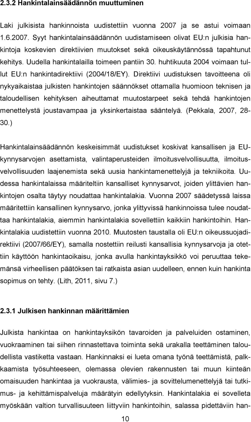 Uudella hankintalailla toimeen pantiin 30. huhtikuuta 2004 voimaan tullut EU:n hankintadirektiivi (2004/18/EY).