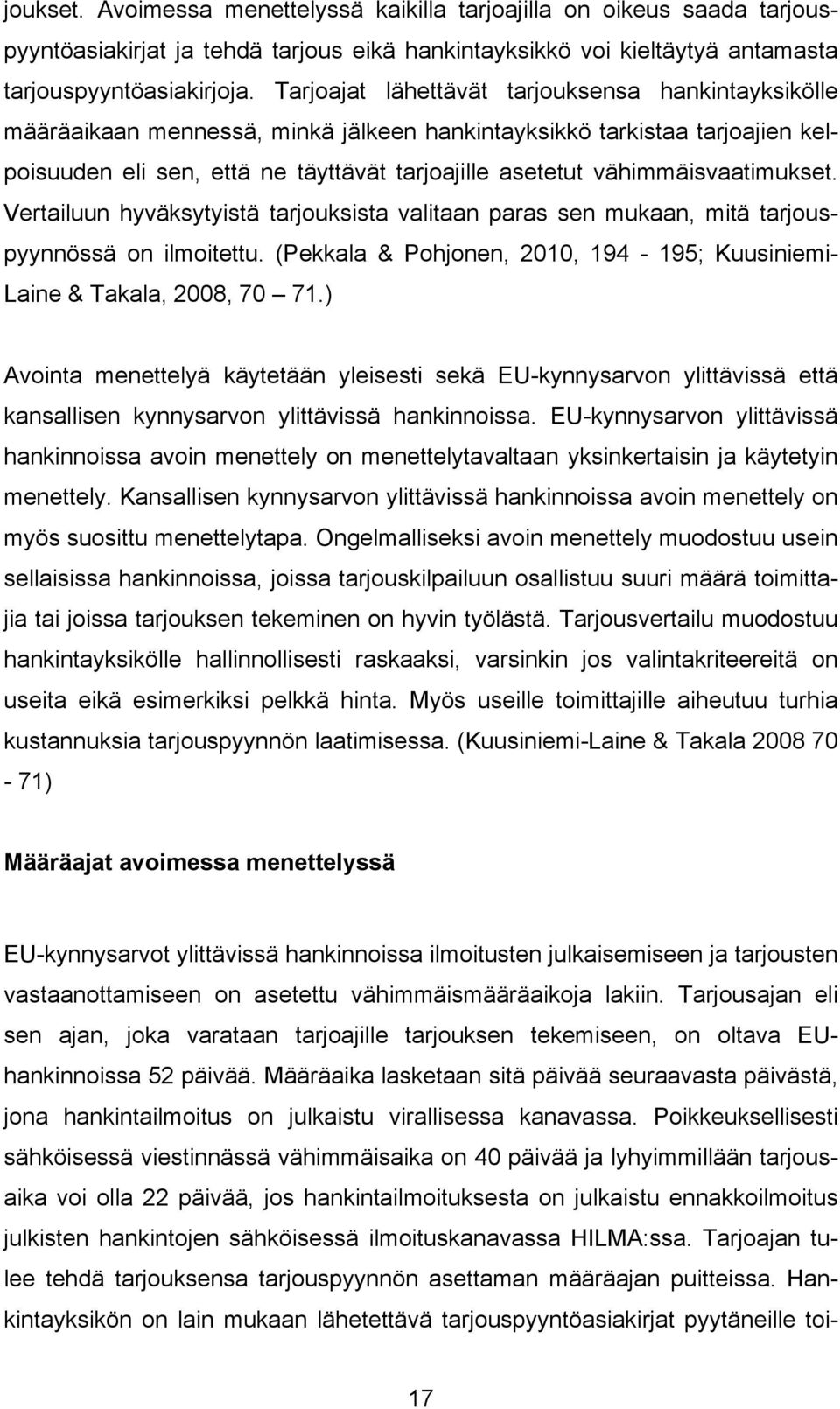 vähimmäisvaatimukset. Vertailuun hyväksytyistä tarjouksista valitaan paras sen mukaan, mitä tarjouspyynnössä on ilmoitettu. (Pekkala & Pohjonen, 2010, 194-195; Kuusiniemi- Laine & Takala, 2008, 70 71.