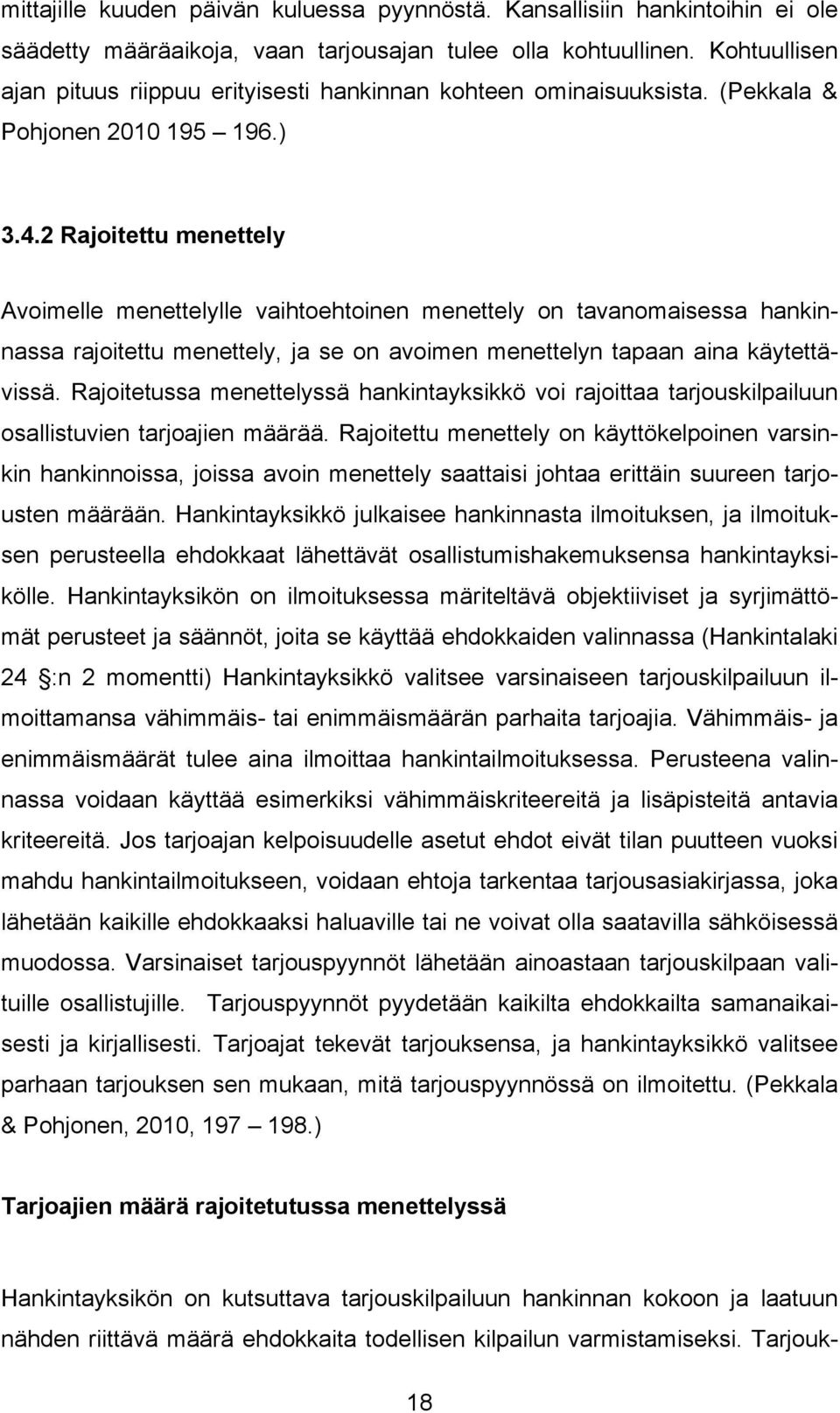 2 Rajoitettu menettely Avoimelle menettelylle vaihtoehtoinen menettely on tavanomaisessa hankinnassa rajoitettu menettely, ja se on avoimen menettelyn tapaan aina käytettävissä.