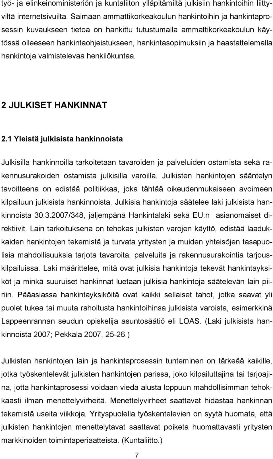 haastattelemalla hankintoja valmistelevaa henkilökuntaa. 2 JULKISET HANKINNAT 2.