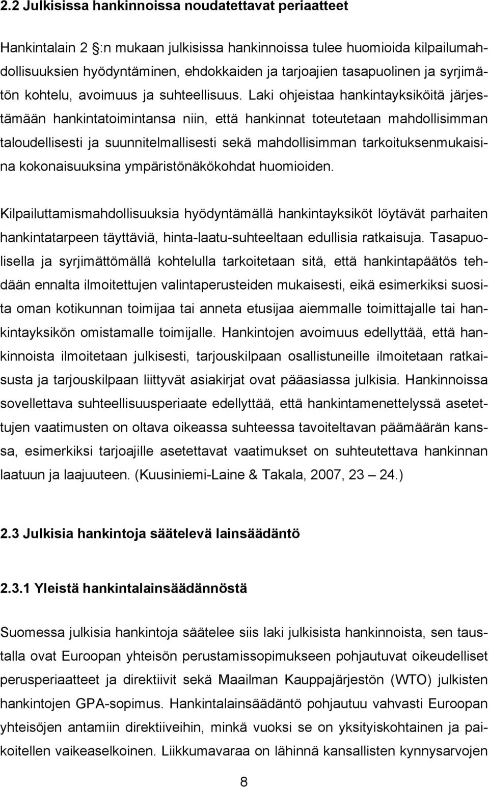 Laki ohjeistaa hankintayksiköitä järjestämään hankintatoimintansa niin, että hankinnat toteutetaan mahdollisimman taloudellisesti ja suunnitelmallisesti sekä mahdollisimman tarkoituksenmukaisina