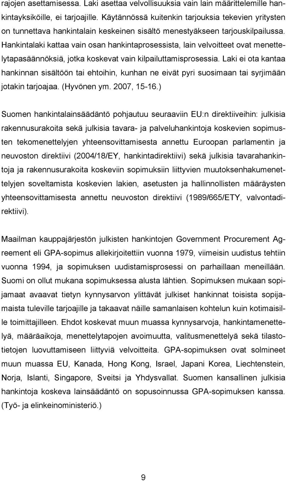 Hankintalaki kattaa vain osan hankintaprosessista, lain velvoitteet ovat menettelytapasäännöksiä, jotka koskevat vain kilpailuttamisprosessia.