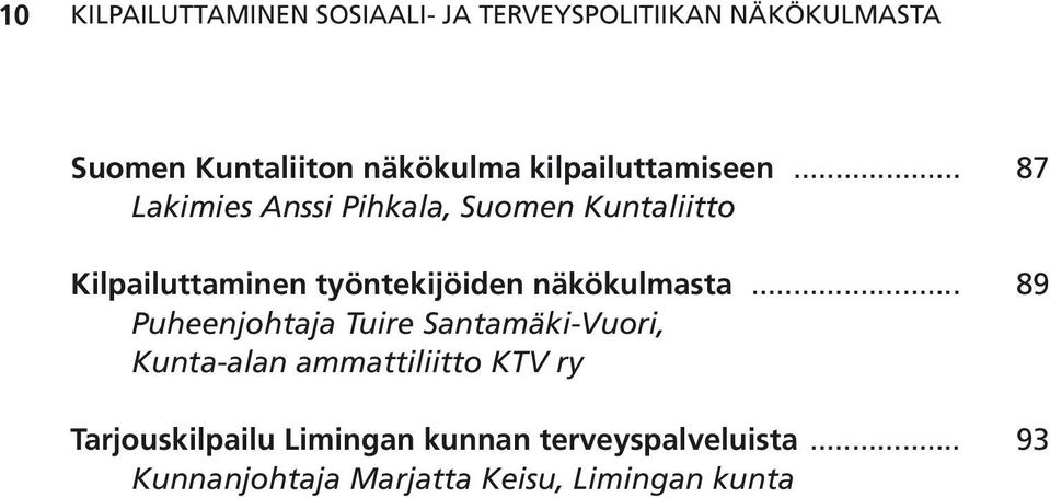 .. 87 Lakimies Anssi Pihkala, Suomen Kuntaliitto Kilpailuttaminen työntekijöiden näkökulmasta.