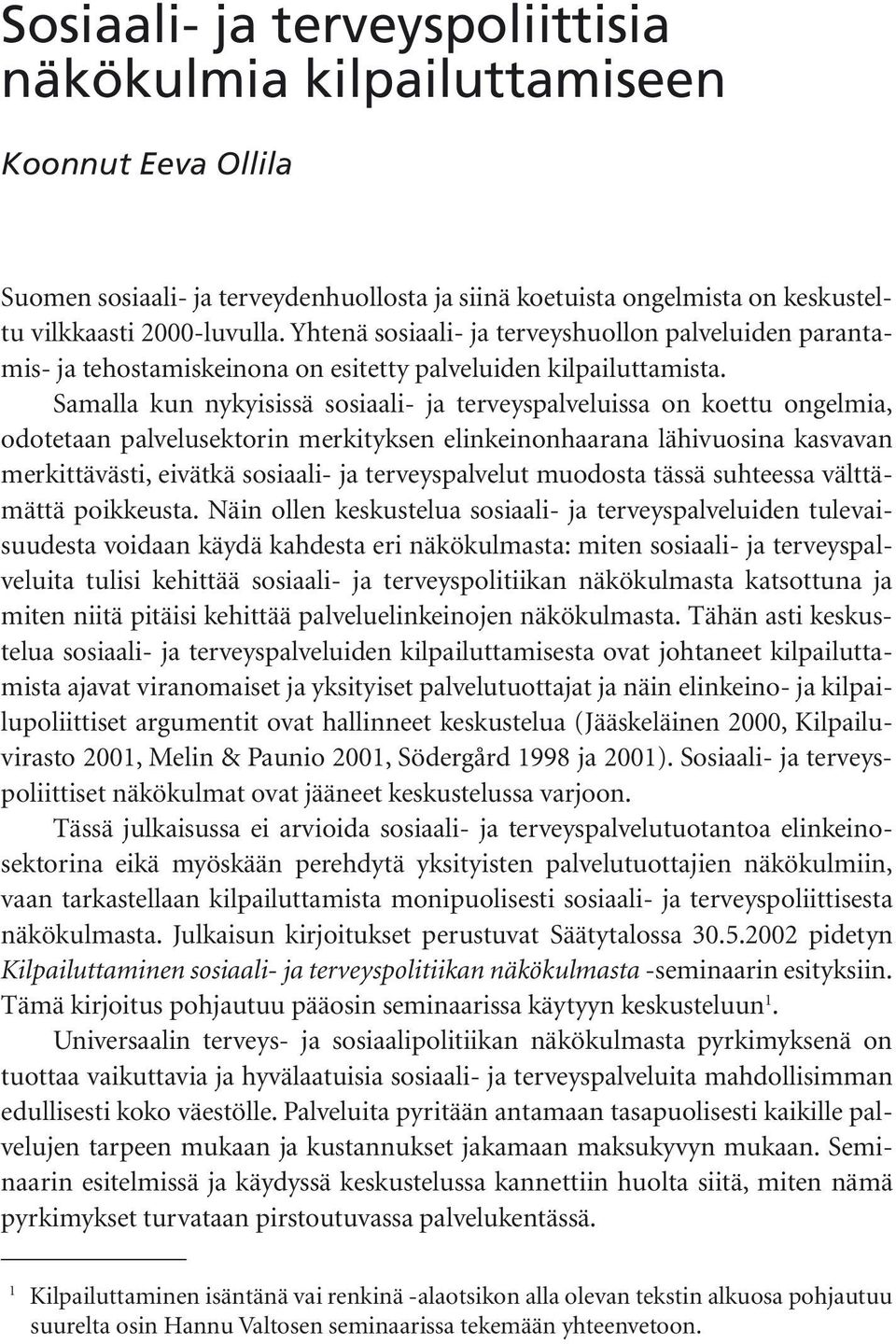 Samalla kun nykyisissä sosiaali- ja terveyspalveluissa on koettu ongelmia, odotetaan palvelusektorin merkityksen elinkeinonhaarana lähivuosina kasvavan merkittävästi, eivätkä sosiaali- ja