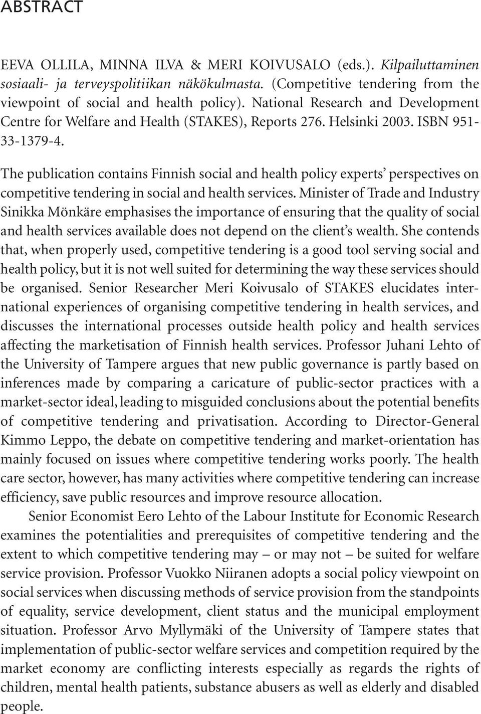 The publication contains Finnish social and health policy experts perspectives on competitive tendering in social and health services.