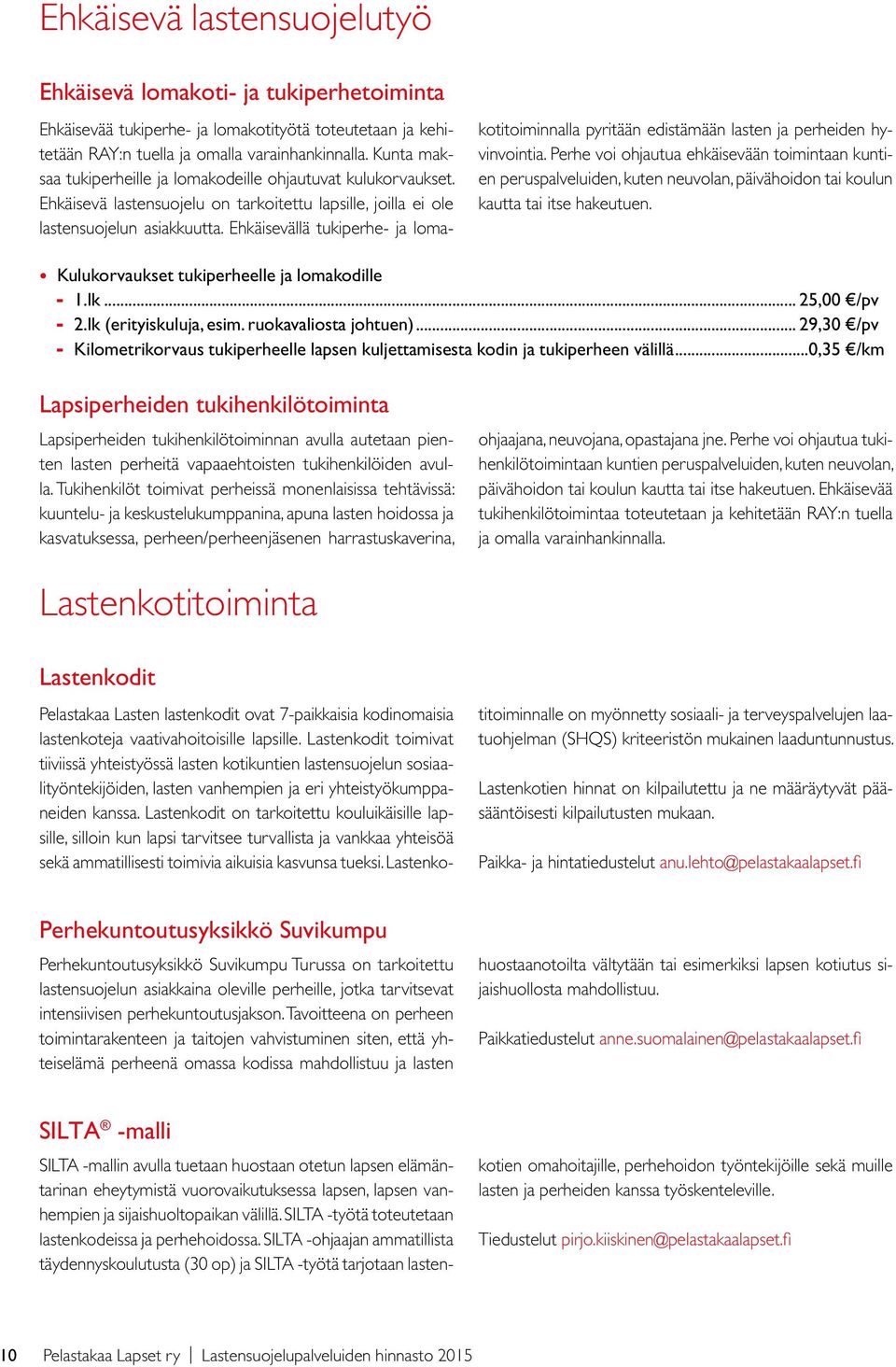 Ehkäisevällä tukiperhe- ja lomakotitoiminnalla pyritään edistämään lasten ja perheiden hyvinvointia.