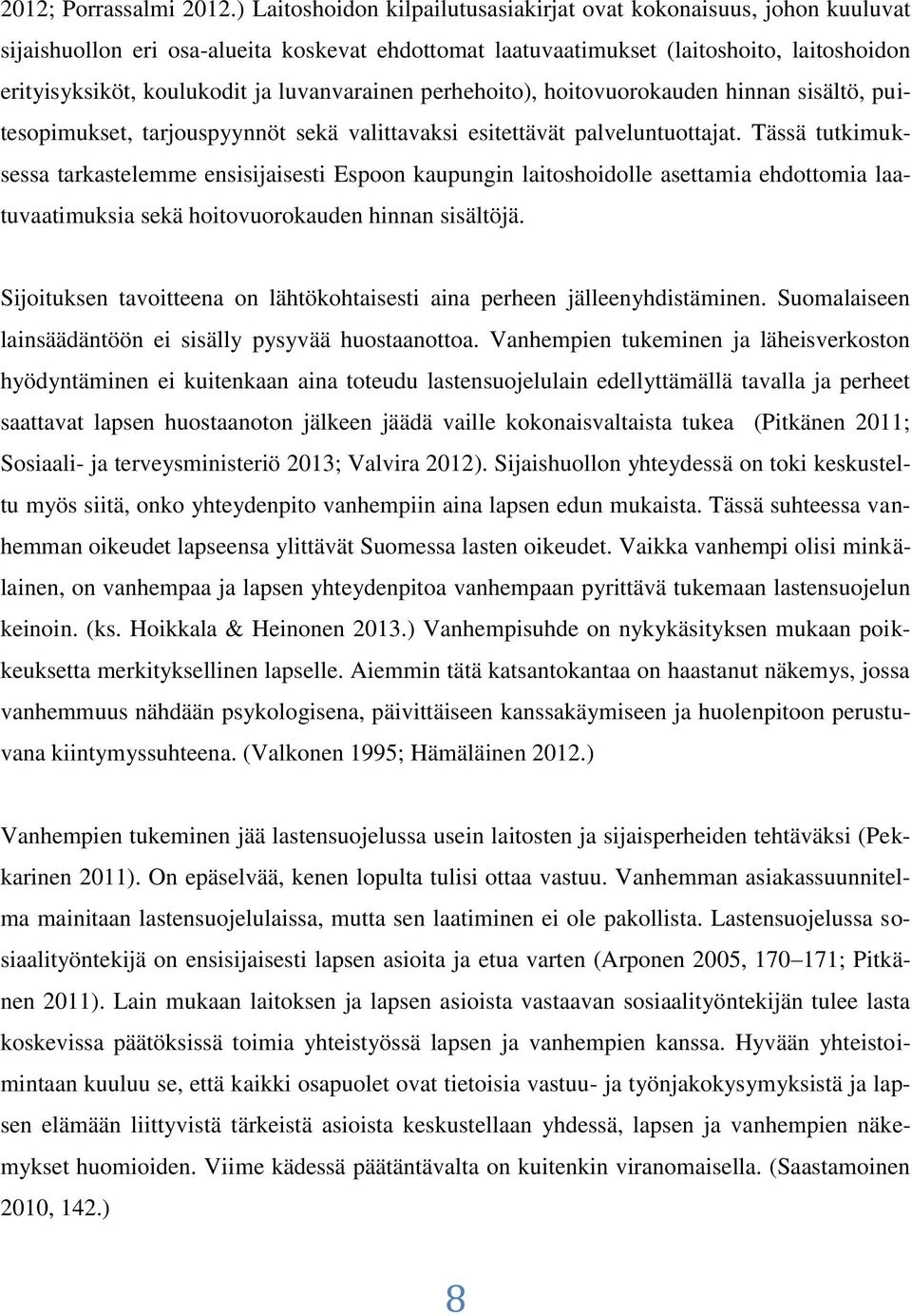 luvanvarainen perhehoito), hoitovuorokauden hinnan sisältö, puitesopimukset, tarjouspyynnöt sekä valittavaksi esitettävät palveluntuottajat.