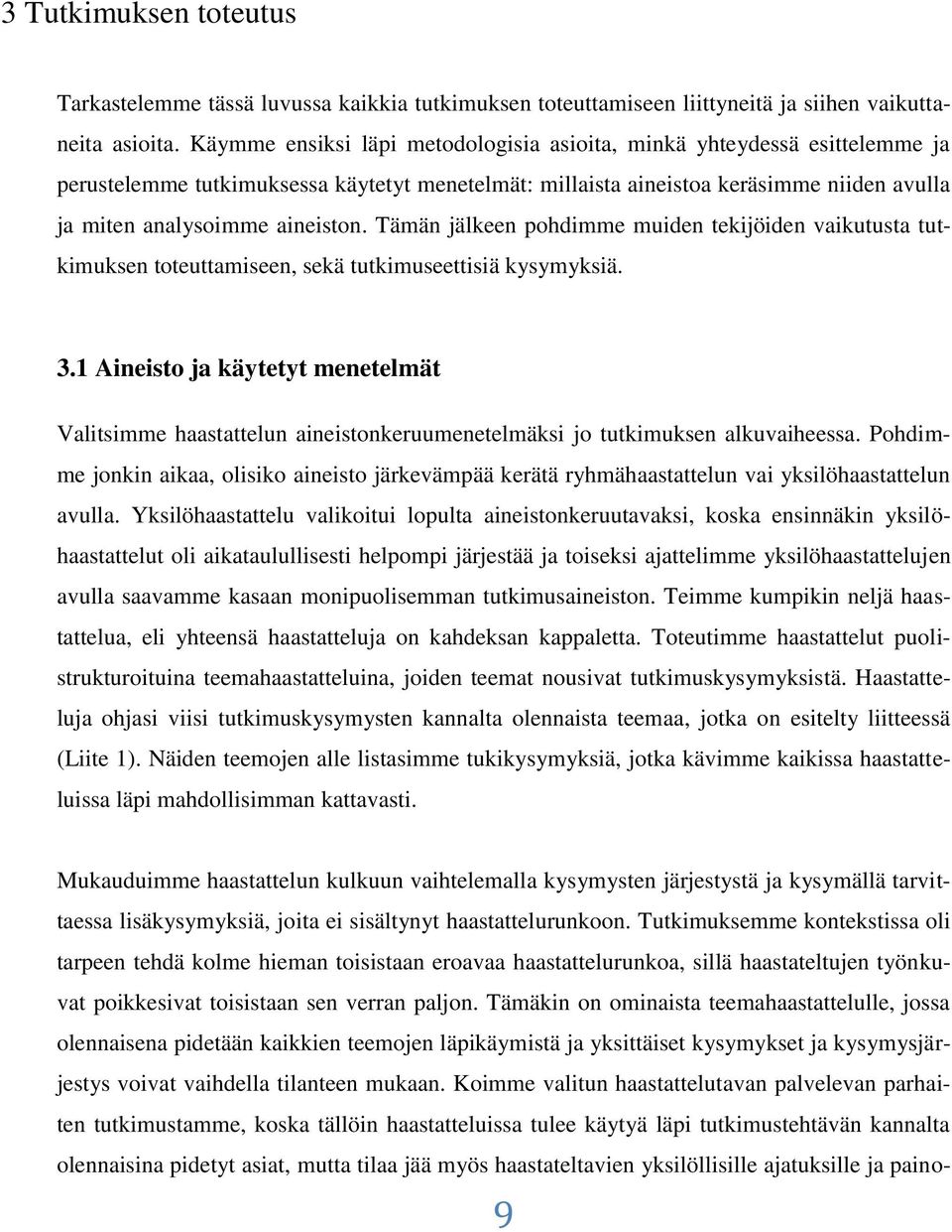 Tämän jälkeen pohdimme muiden tekijöiden vaikutusta tutkimuksen toteuttamiseen, sekä tutkimuseettisiä kysymyksiä. 3.