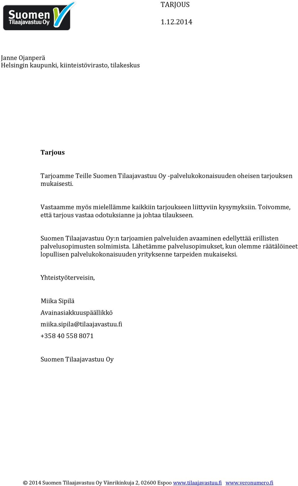 Suomen Tilaajavastuu Oy:n tarjoamien palveluiden avaaminen edellyttää erillisten palvelusopimusten solmimista.