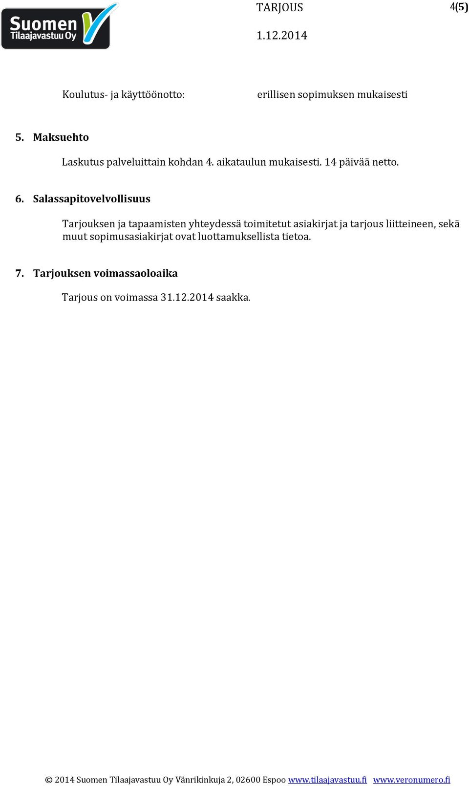 Salassapitovelvollisuus Tarjouksen ja tapaamisten yhteydessä toimitetut asiakirjat ja tarjous
