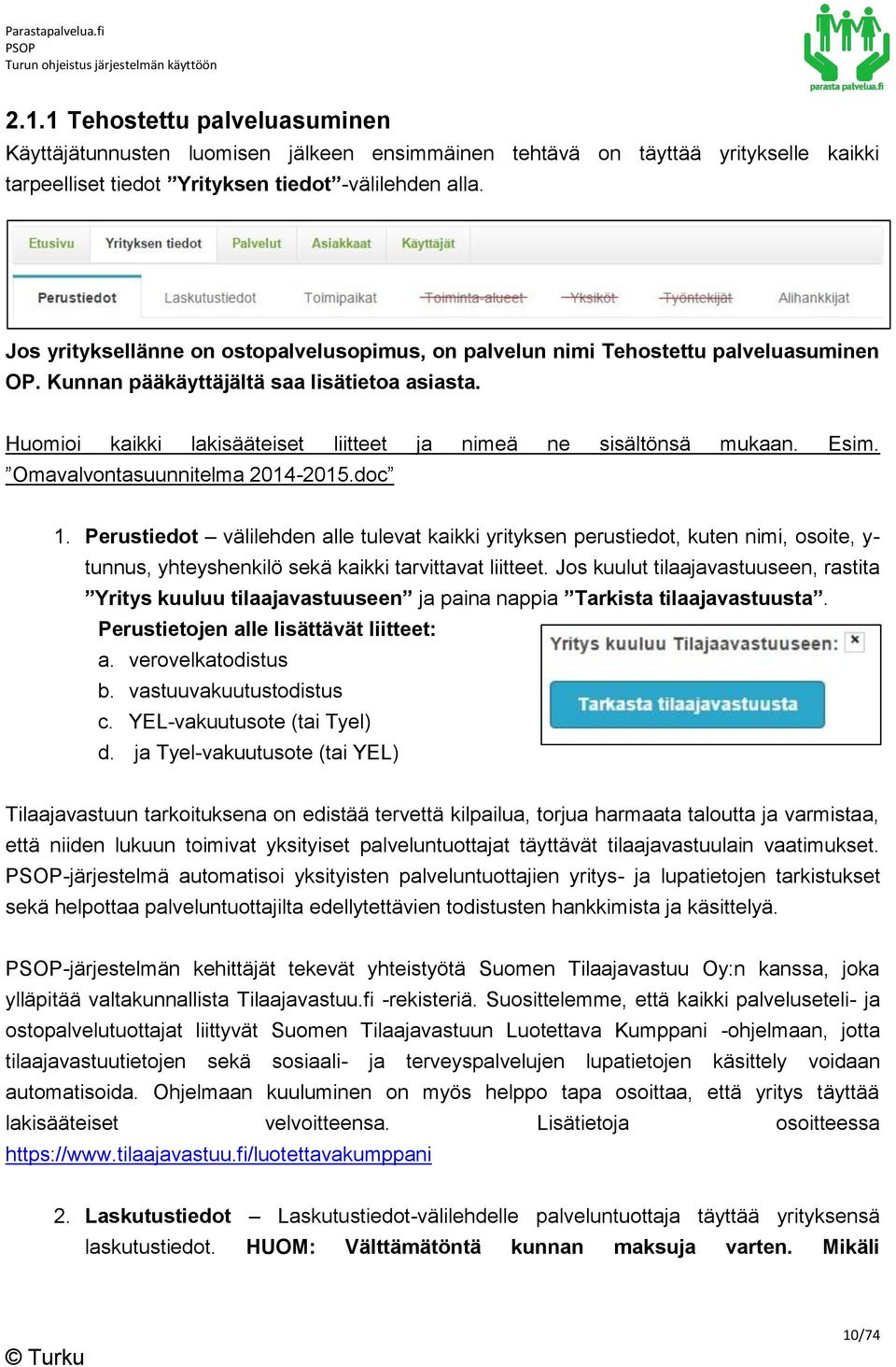 Huomioi kaikki lakisääteiset liitteet ja nimeä ne sisältönsä mukaan. Esim. Omavalvontasuunnitelma 2014-2015.doc 1.