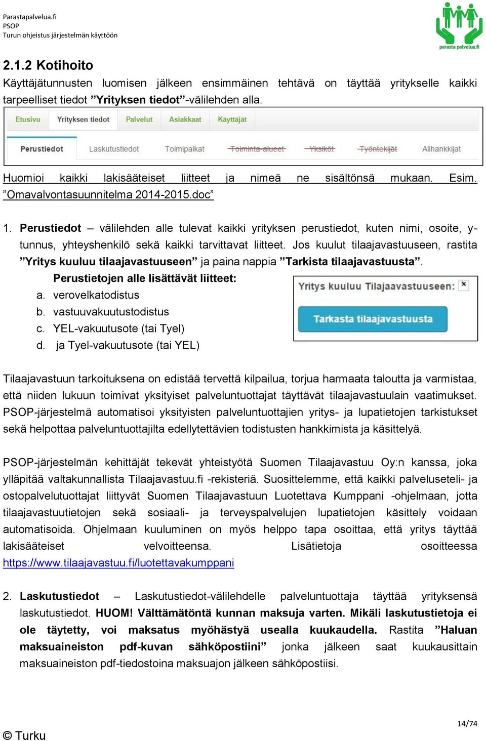 Perustiedot välilehden alle tulevat kaikki yrityksen perustiedot, kuten nimi, osoite, y- tunnus, yhteyshenkilö sekä kaikki tarvittavat liitteet.