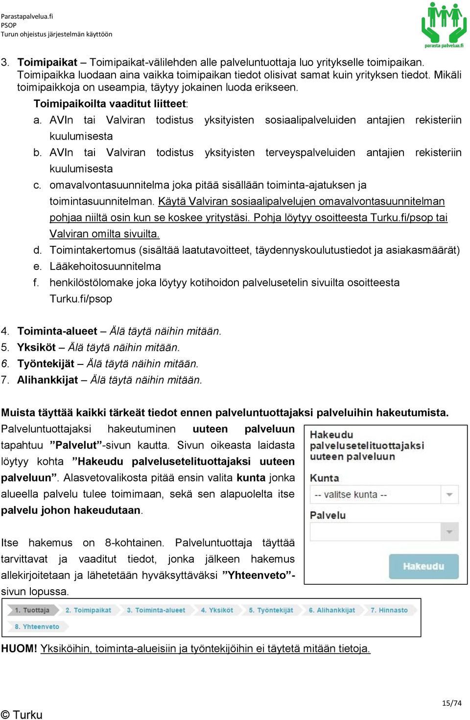AVIn tai Valviran todistus yksityisten terveyspalveluiden antajien rekisteriin kuulumisesta c. omavalvontasuunnitelma joka pitää sisällään toiminta-ajatuksen ja toimintasuunnitelman.
