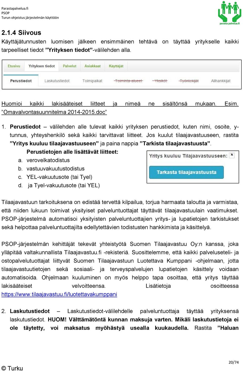 Perustiedot välilehden alle tulevat kaikki yrityksen perustiedot, kuten nimi, osoite, y- tunnus, yhteyshenkilö sekä kaikki tarvittavat liitteet.