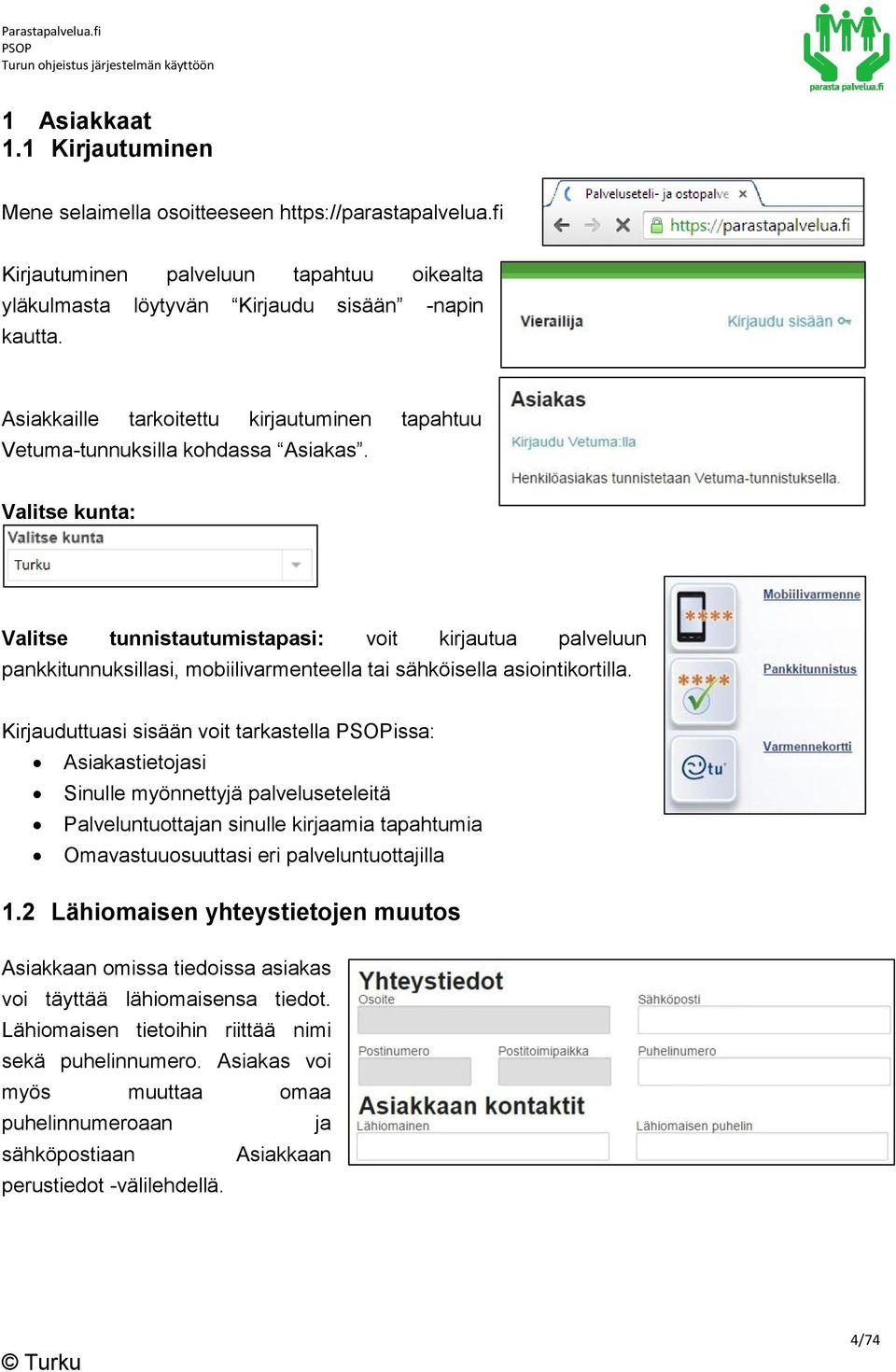 Valitse kunta: Valitse tunnistautumistapasi: voit kirjautua palveluun pankkitunnuksillasi, mobiilivarmenteella tai sähköisella asiointikortilla.