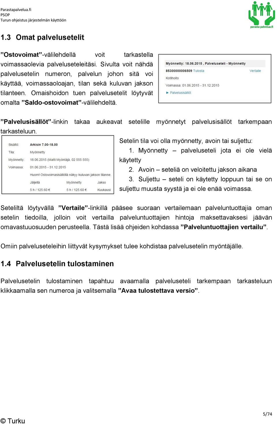 Omaishoidon tuen palvelusetelit löytyvät omalta Saldo-ostovoimat -välilehdeltä. Palvelusisällöt -linkin takaa aukeavat setelille myönnetyt palvelusisällöt tarkempaan tarkasteluun.