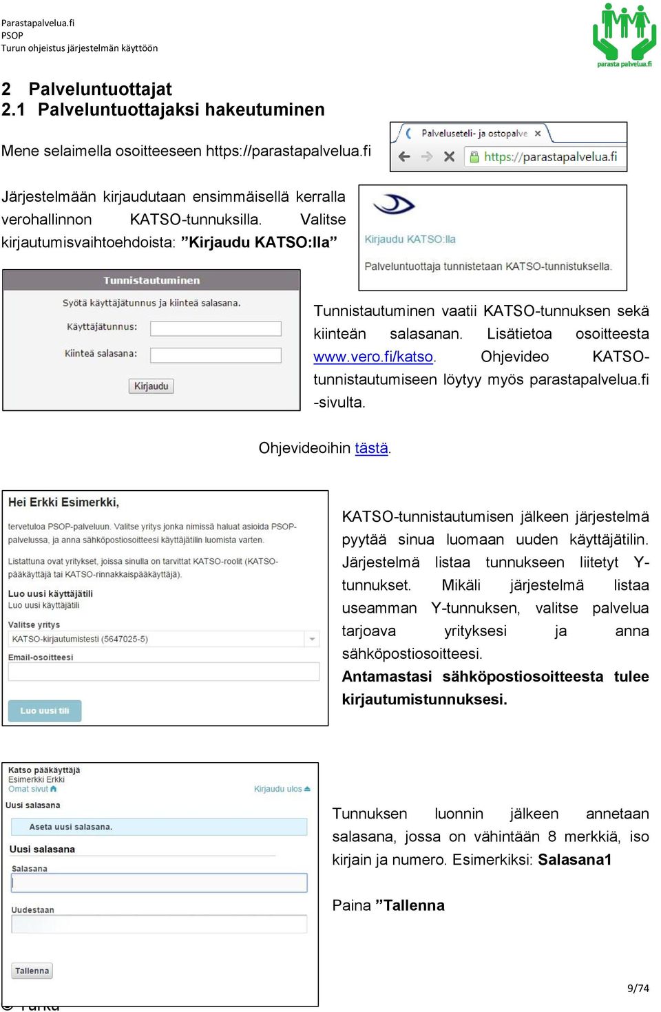 Ohjevideo KATSOtunnistautumiseen löytyy myös parastapalvelua.fi -sivulta. Ohjevideoihin tästä. KATSO-tunnistautumisen jälkeen järjestelmä pyytää sinua luomaan uuden käyttäjätilin.