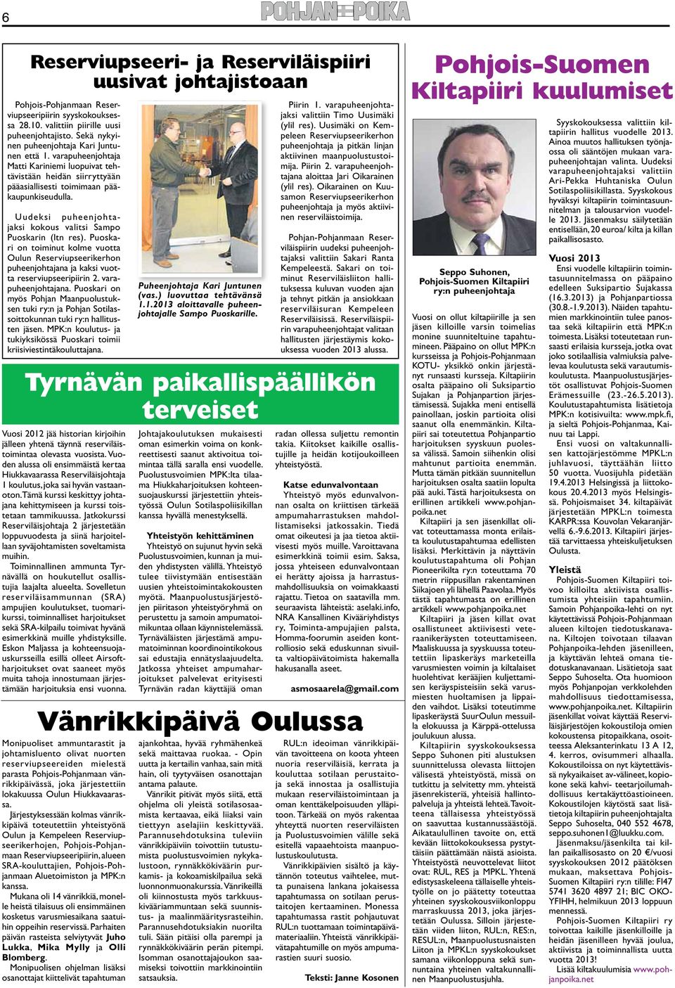 Puoskari on toiminut kolme vuotta Oulun Reserviupseerikerhon puheenjohtajana ja kaksi vuotta reserviupseeripiirin 2. varapuheenjohtajana.
