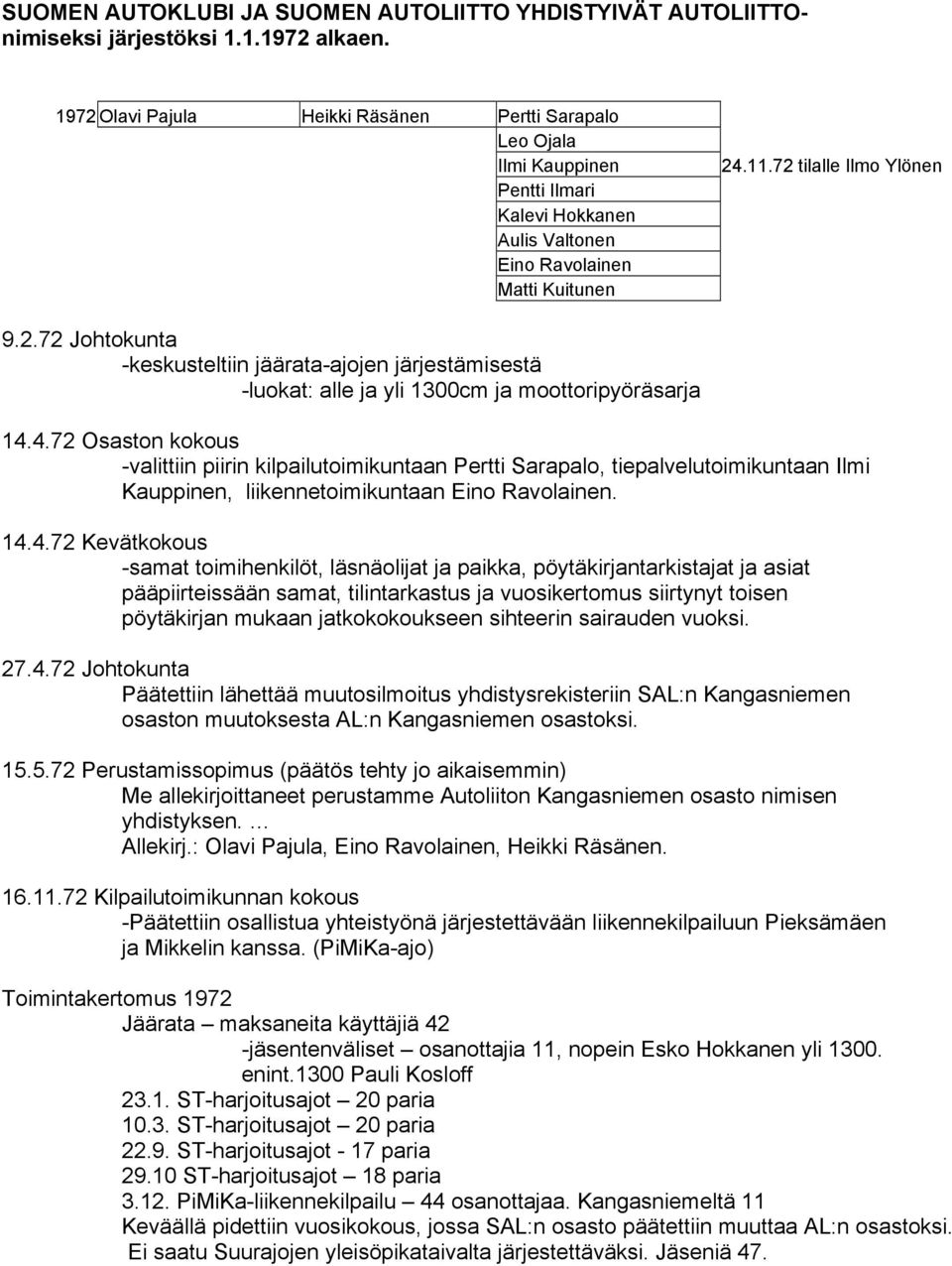 4.72 Osaston kokous -valittiin piirin kilpailutoimikuntaan Pertti Sarapalo, tiepalvelutoimikuntaan Ilmi Kauppinen, liikennetoimikuntaan Eino Ravolainen. 14.4.72 Kevätkokous -samat toimihenkilöt,