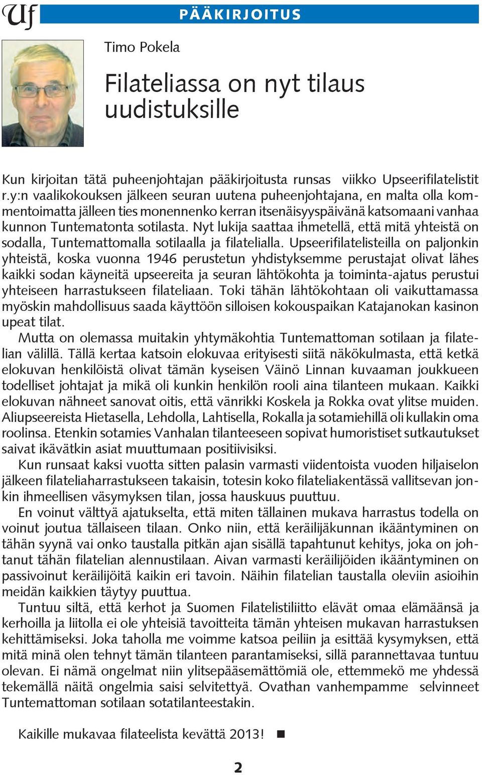 Nyt lukija saattaa ihmetellä, että mitä yhteistä on sodalla, Tuntemattomalla sotilaalla ja filatelialla.