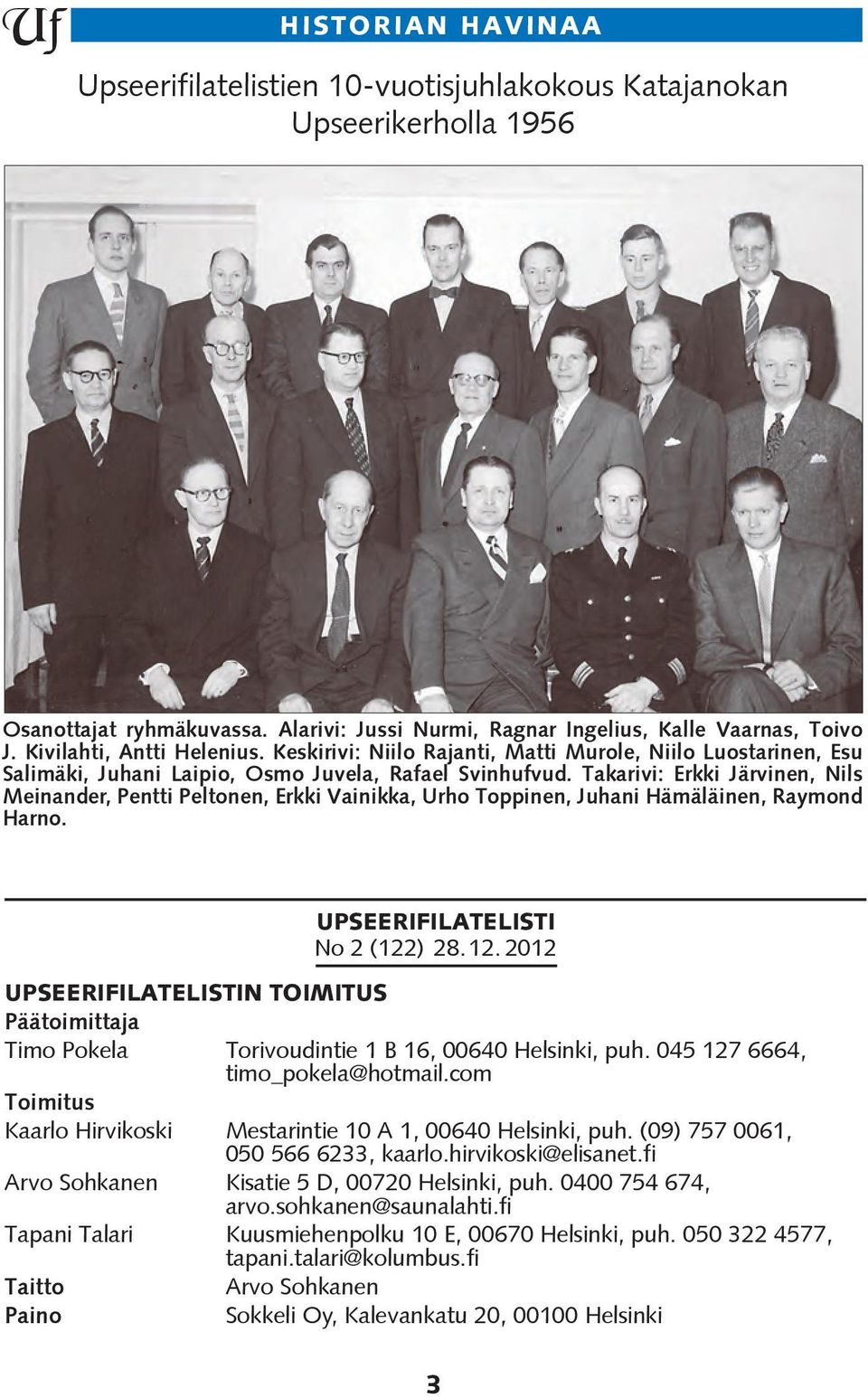 Takarivi: Erkki Järvinen, Nils Meinander, Pentti Peltonen, Erkki Vainikka, Urho Toppinen, Juhani Hämäläinen, Raymond Harno. UPSEERIFILATELISTI No 2 (122