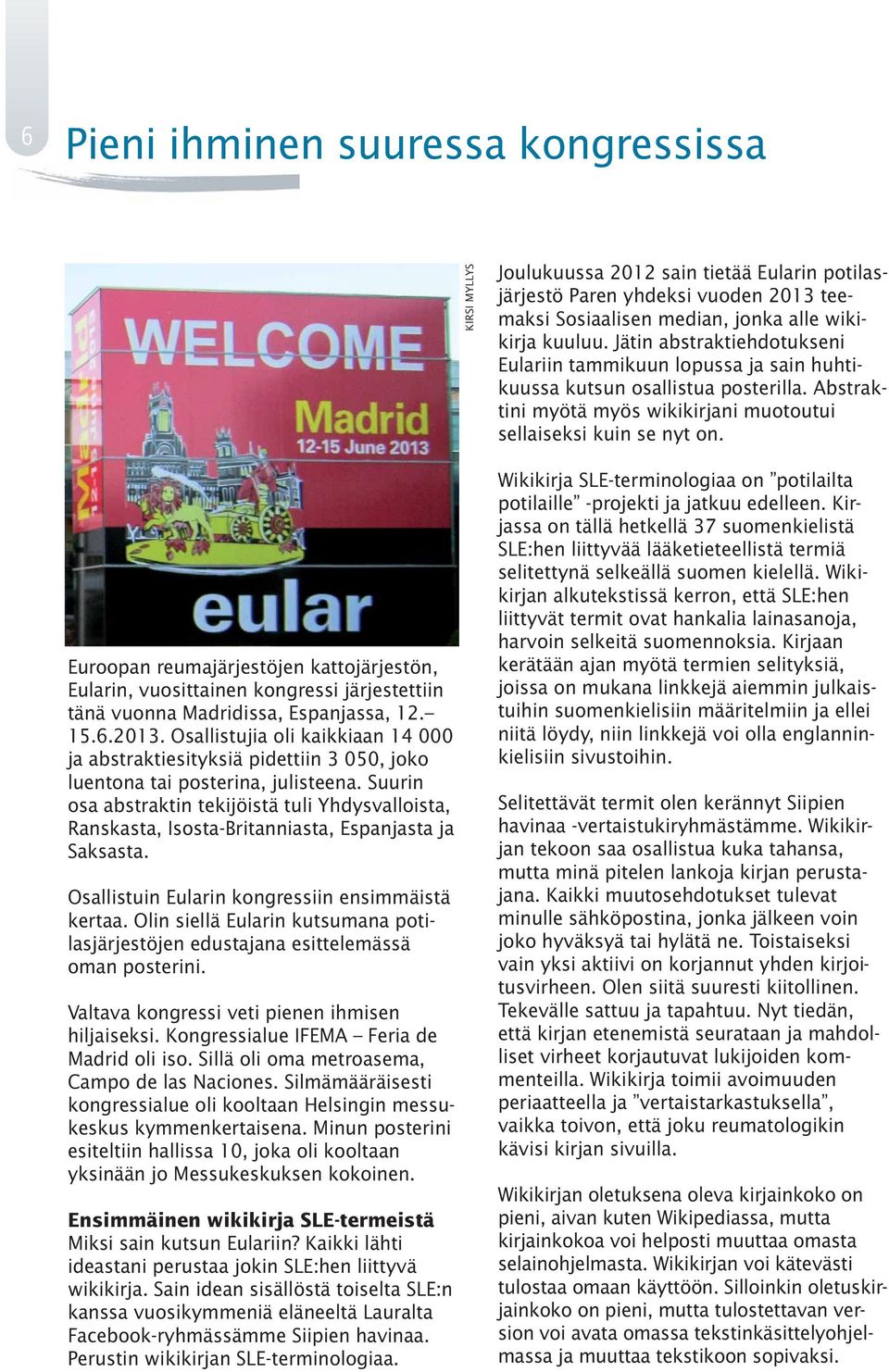 Euroopan reumajärjestöjen kattojärjestön, Eularin, vuosittainen kongressi järjestettiin tänä vuonna Madridissa, Espanjassa, 12. 15.6.2013.