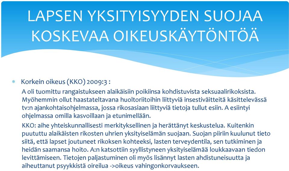 A esiintyi ohjelmassa omilla kasvoillaan ja etunimellään. KKO: aihe yhteiskunnallisesti merkityksellinen ja herättänyt keskustelua.