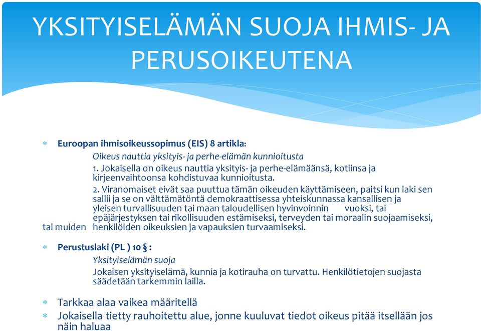 Viranomaiset eivät saa puuttua tämän oikeuden käyttämiseen, paitsi kun laki sen sallii ja se on välttämätöntä demokraattisessa yhteiskunnassa kansallisen ja yleisen turvallisuuden tai maan