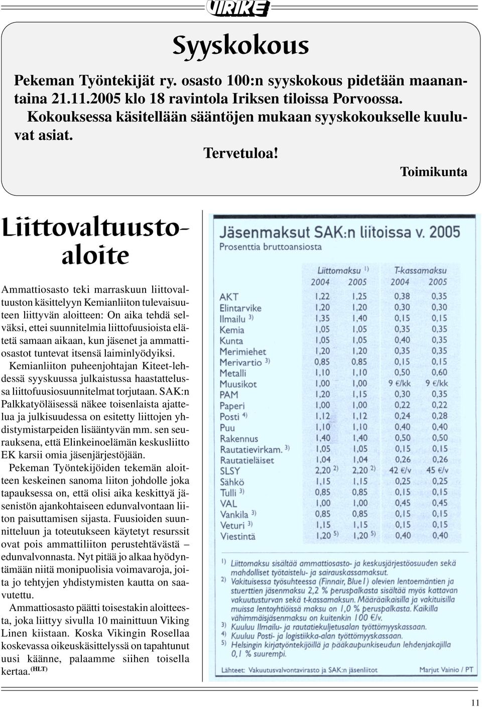 Toimikunta Liittovaltuustoaloite Ammattiosasto teki marraskuun liittovaltuuston käsittelyyn Kemianliiton tulevaisuuteen liittyvän aloitteen: On aika tehdä selväksi, ettei suunnitelmia