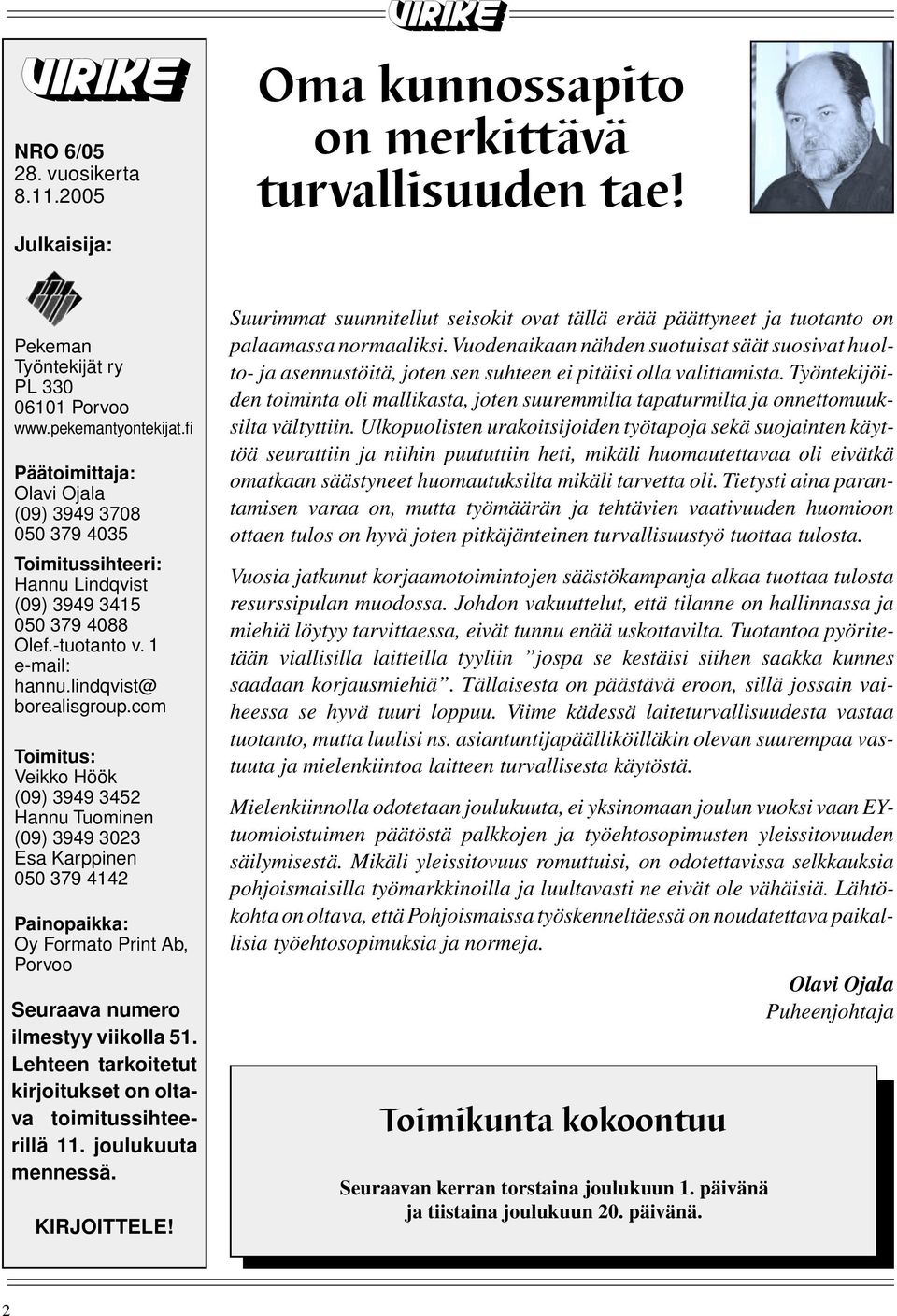 com Toimitus: Veikko Höök (09) 3949 3452 Hannu Tuominen (09) 3949 3023 Esa Karppinen 050 379 4142 Painopaikka: Oy Formato Print Ab, Porvoo Seuraava numero ilmestyy viikolla 51.