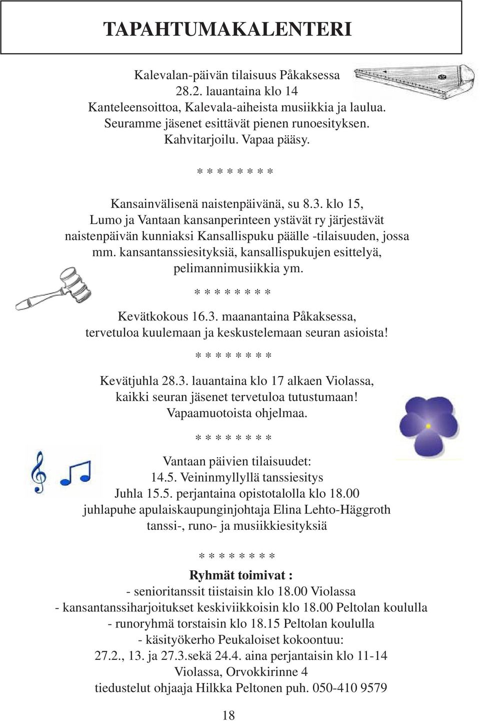 klo 15, Lumo ja Vantaan kansanperinteen ystävät ry järjestävät naistenpäivän kunniaksi Kansallispuku päälle -tilaisuuden, jossa mm.