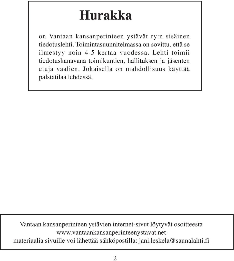 Lehti toimii tiedotuskanavana toimikuntien, hallituksen ja jäsenten etuja vaalien.