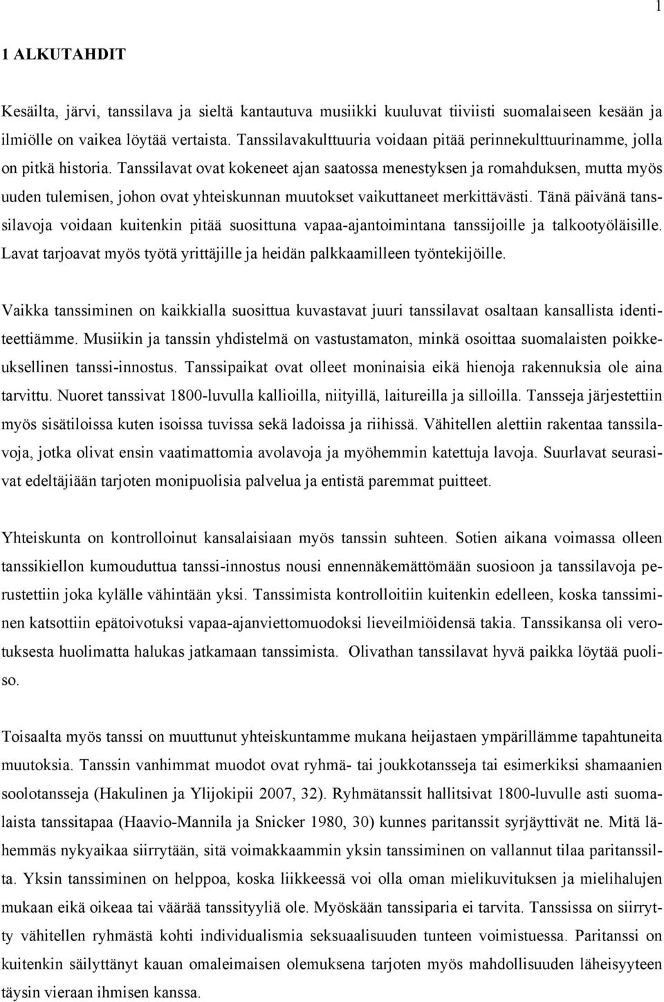 Tanssilavat ovat kokeneet ajan saatossa menestyksen ja romahduksen, mutta myös uuden tulemisen, johon ovat yhteiskunnan muutokset vaikuttaneet merkittävästi.