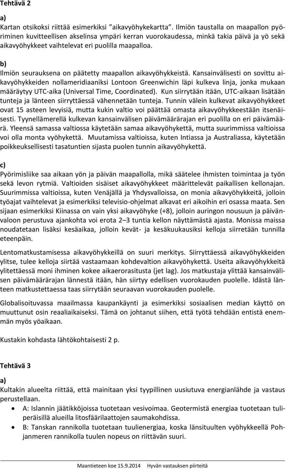 Ilmiön seurauksena on päätetty maapallon aikavyöhykkeistä.