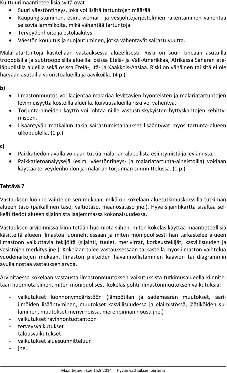 Väestön koulutus ja suojautuminen, jotka vähentävät sairastuvuutta. Malariatartuntoja käsitellään vastauksessa alueellisesti.
