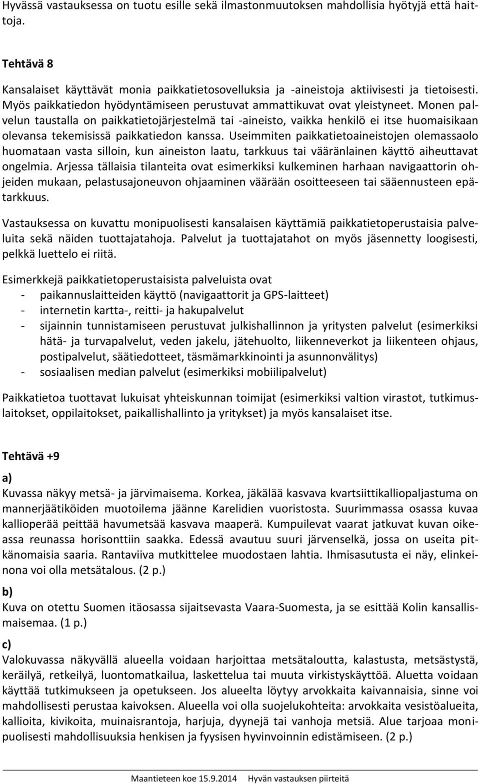 Monen palvelun taustalla on paikkatietojärjestelmä tai -aineisto, vaikka henkilö ei itse huomaisikaan olevansa tekemisissä paikkatiedon kanssa.