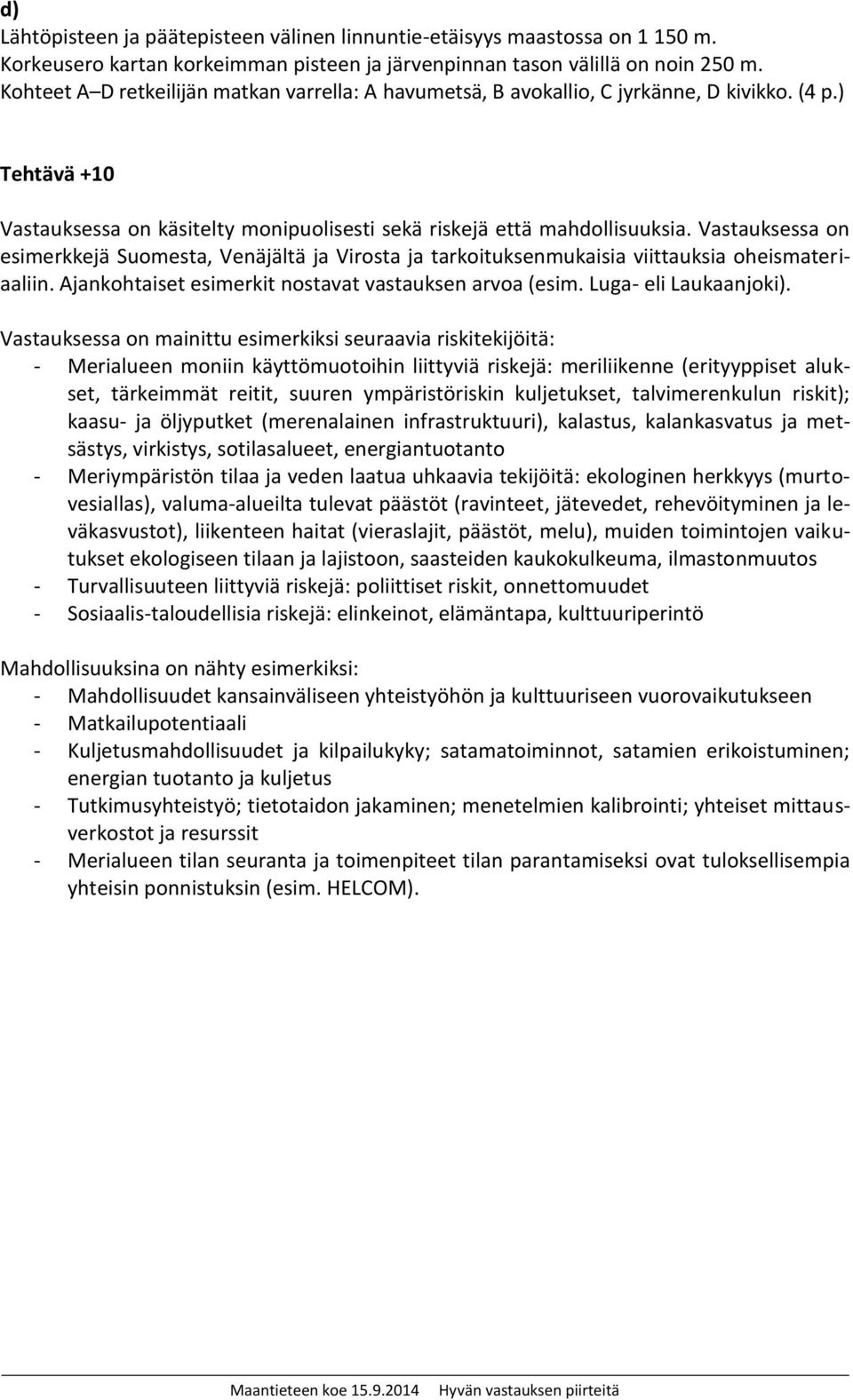 Vastauksessa on esimerkkejä Suomesta, Venäjältä ja Virosta ja tarkoituksenmukaisia viittauksia oheismateriaaliin. Ajankohtaiset esimerkit nostavat vastauksen arvoa (esim. Luga- eli Laukaanjoki).