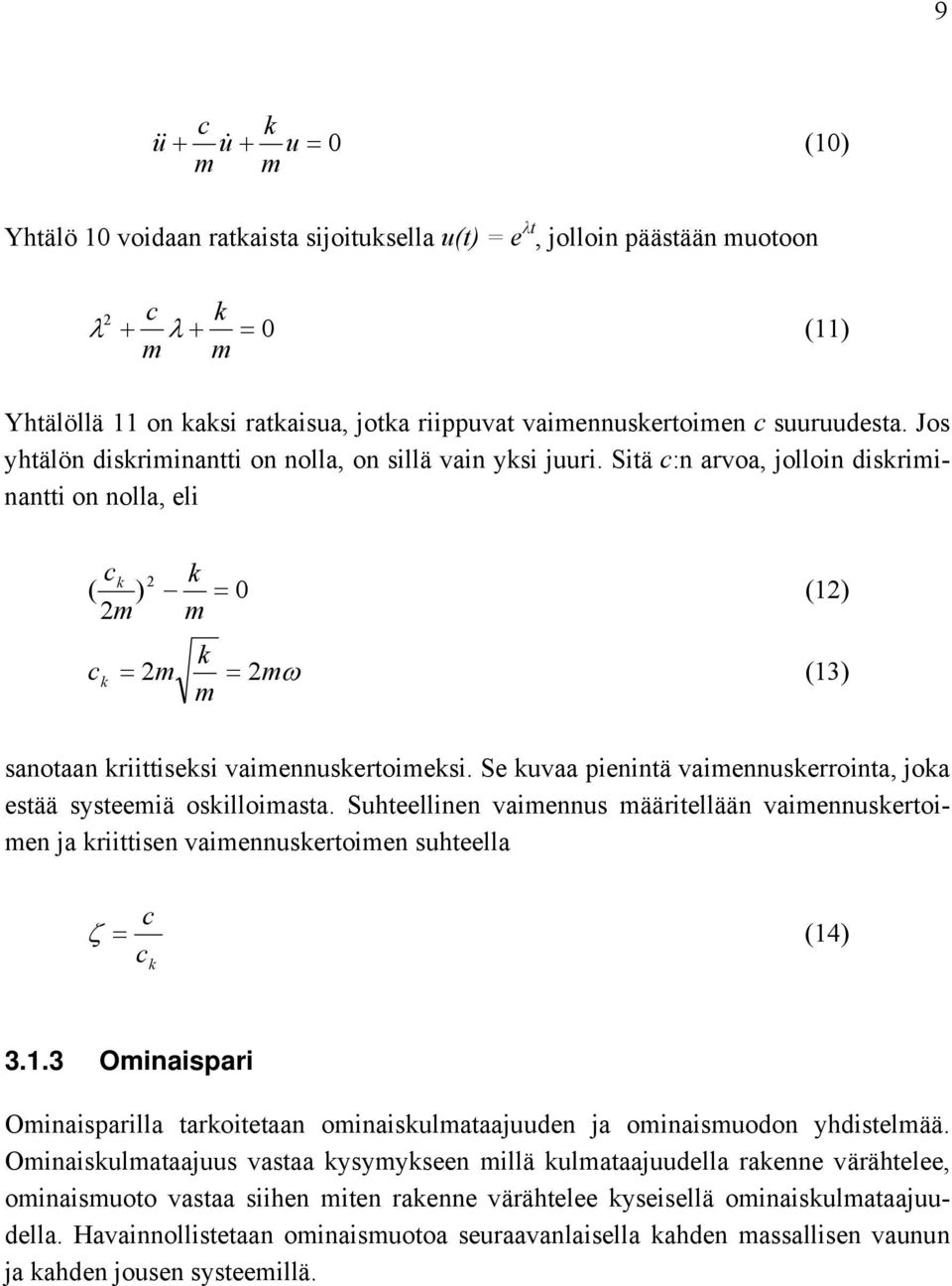 Se kuvaa pienintä vaimennuskerrointa, joka estää systeemiä oskilloimasta. Suhteellinen vaimennus määritellään vaimennuskertoimen ja kriittisen vaimennuskertoimen suhteella c (14