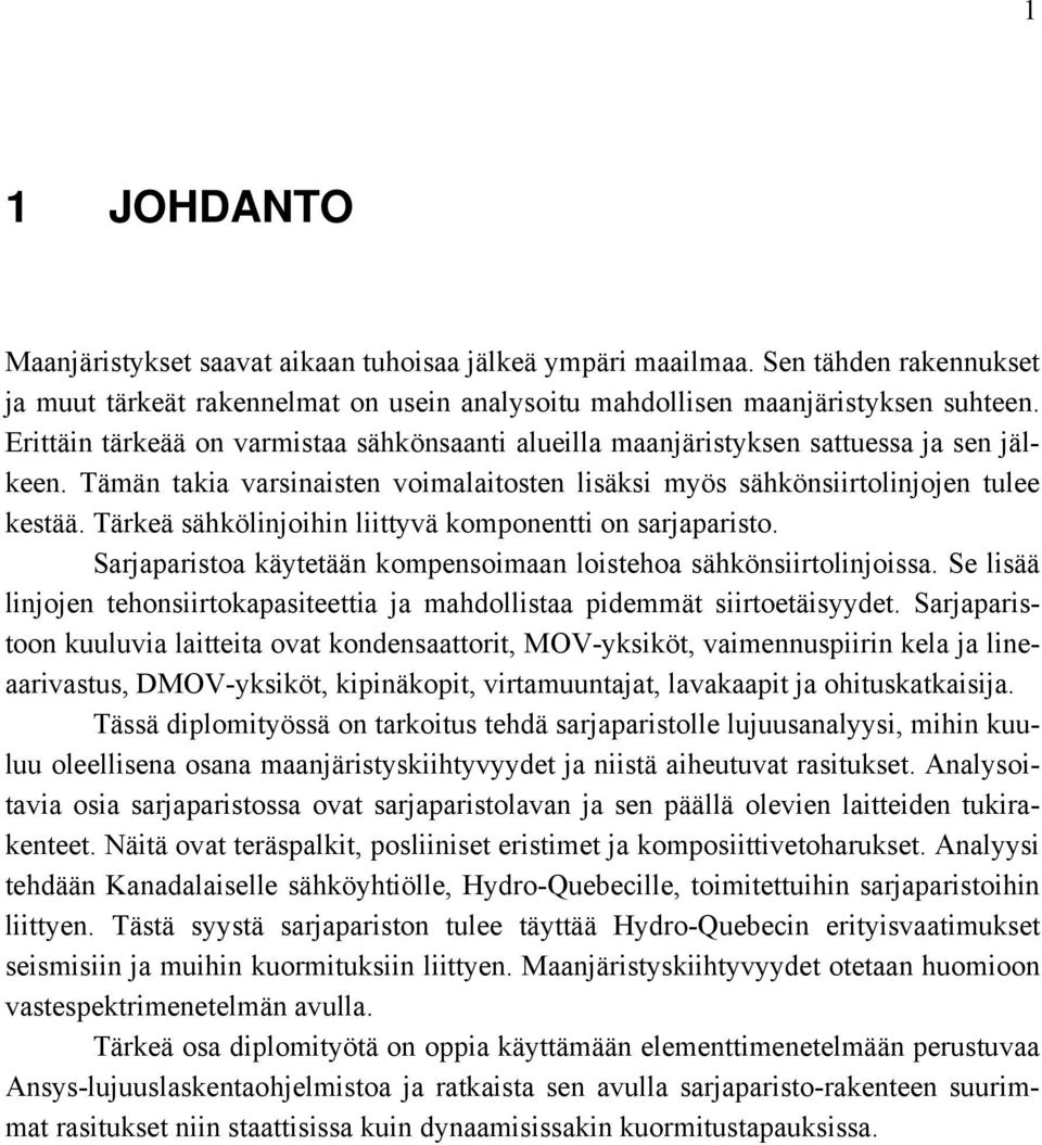 Tärkeä sähkölinjoihin liittyvä komponentti on sarjaparisto. Sarjaparistoa käytetään kompensoimaan loistehoa sähkönsiirtolinjoissa.