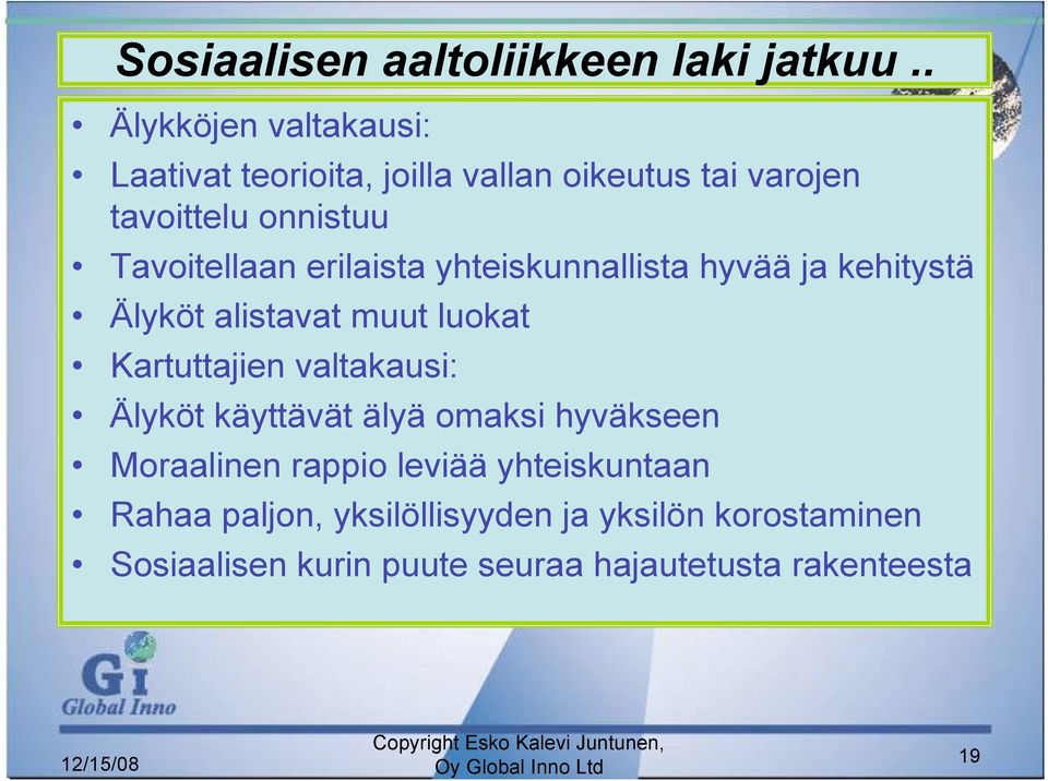 erilaista yhteiskunnallista hyvää ja kehitystä Älyköt alistavat muut luokat Kartuttajien valtakausi: Älyköt