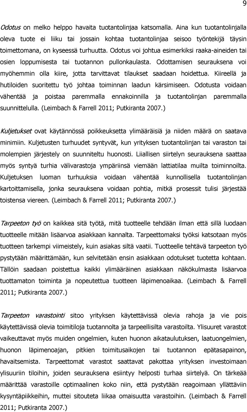 Odotus voi johtua esimerkiksi raaka-aineiden tai osien loppumisesta tai tuotannon pullonkaulasta. Odottamisen seurauksena voi myöhemmin olla kiire, jotta tarvittavat tilaukset saadaan hoidettua.