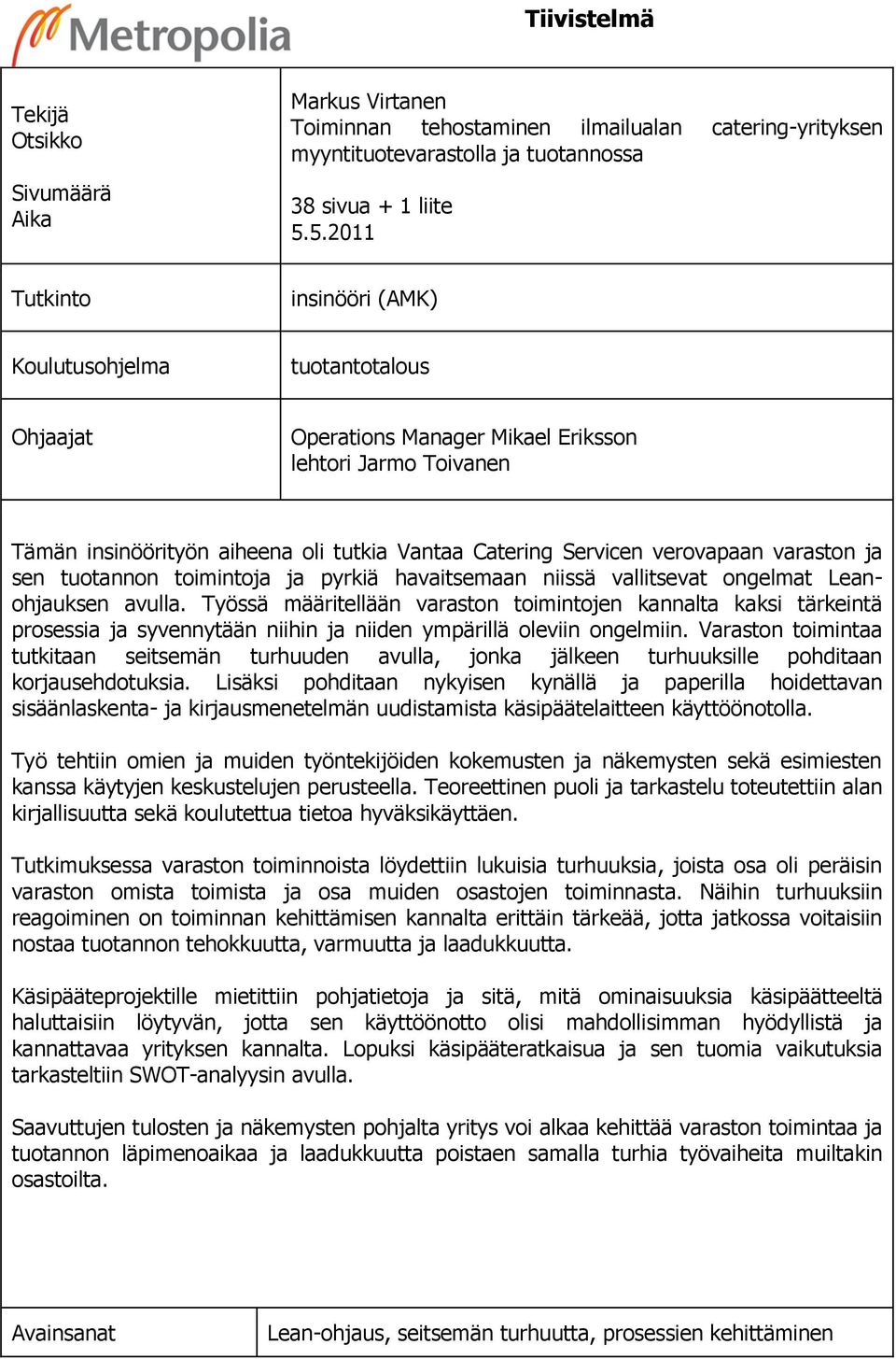 verovapaan varaston ja sen tuotannon toimintoja ja pyrkiä havaitsemaan niissä vallitsevat ongelmat Leanohjauksen avulla.