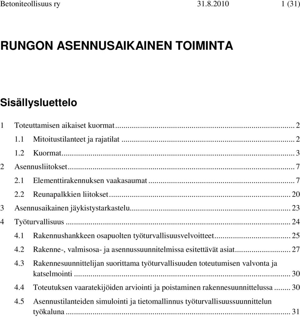 1 Rakennushankkeen sapulten työturvallisuusvelvitteet... 25 4.2 Rakenne-, valmissa- ja asennussuunnitelmissa esitettävät asiat... 27 4.