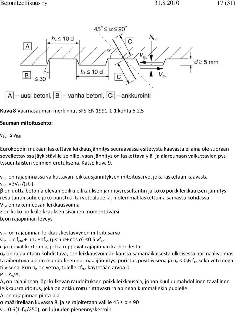 5 Sauman mitituseht: v Edi v Rdi Eurkdin mukaan laskettava leikkausjännitys seuraavassa esitetystä kaavasta ei aina le suraan svellettavissa jäykistäville seinille, vaan jännitys n laskettava ylä- ja