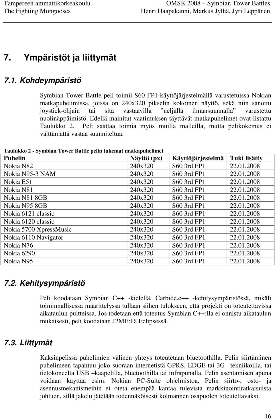 sitä vastaavilla neljällä ilmansuunnalla varustettu nuolinäppäimistö. Edellä mainitut vaatimuksen täyttävät matkapuhelimet ovat listattu Taulukko 2.