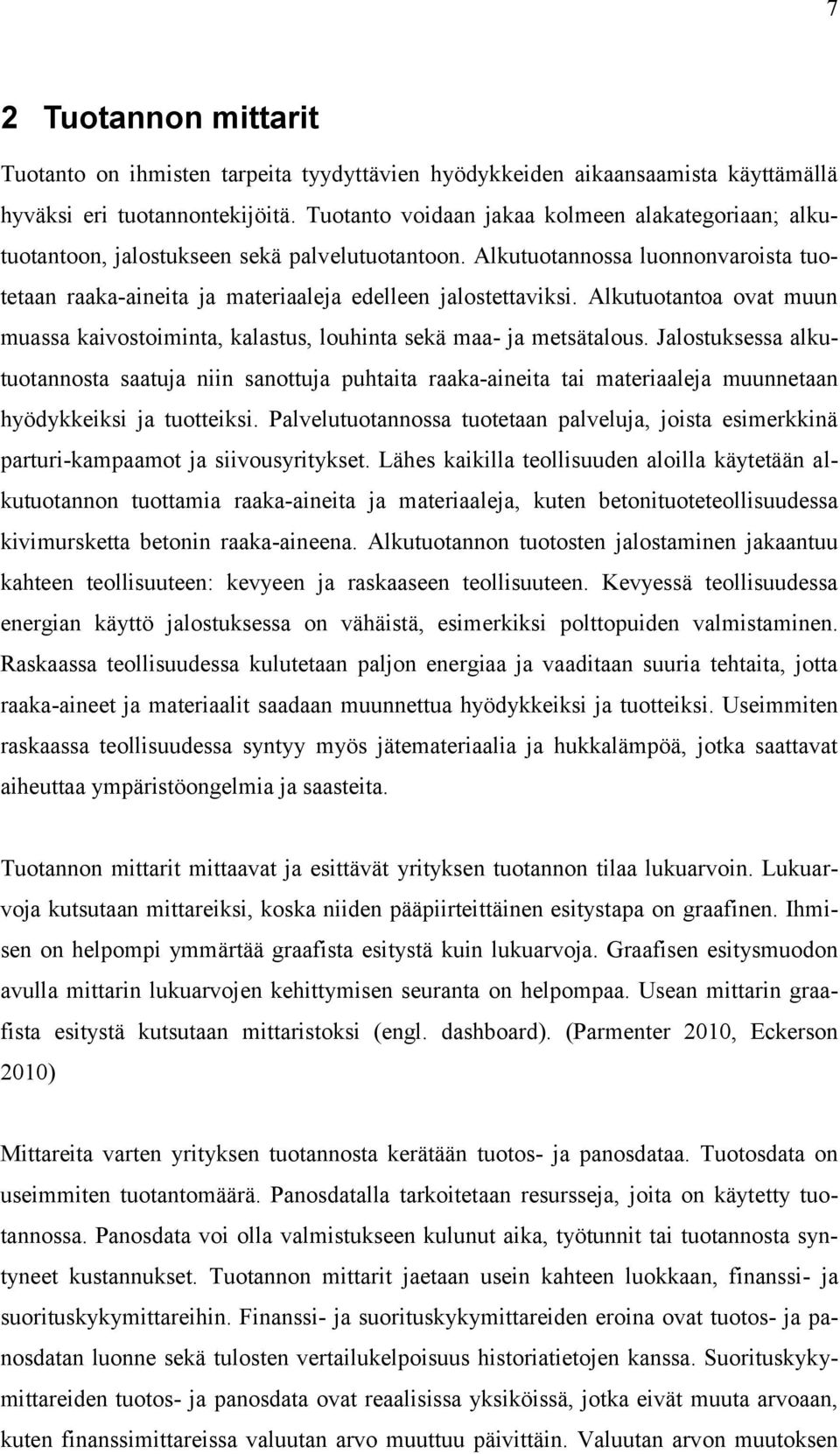 Alkutuotantoa ovat muun muassa kaivostoiminta, kalastus, louhinta sekä maa- ja metsätalous.