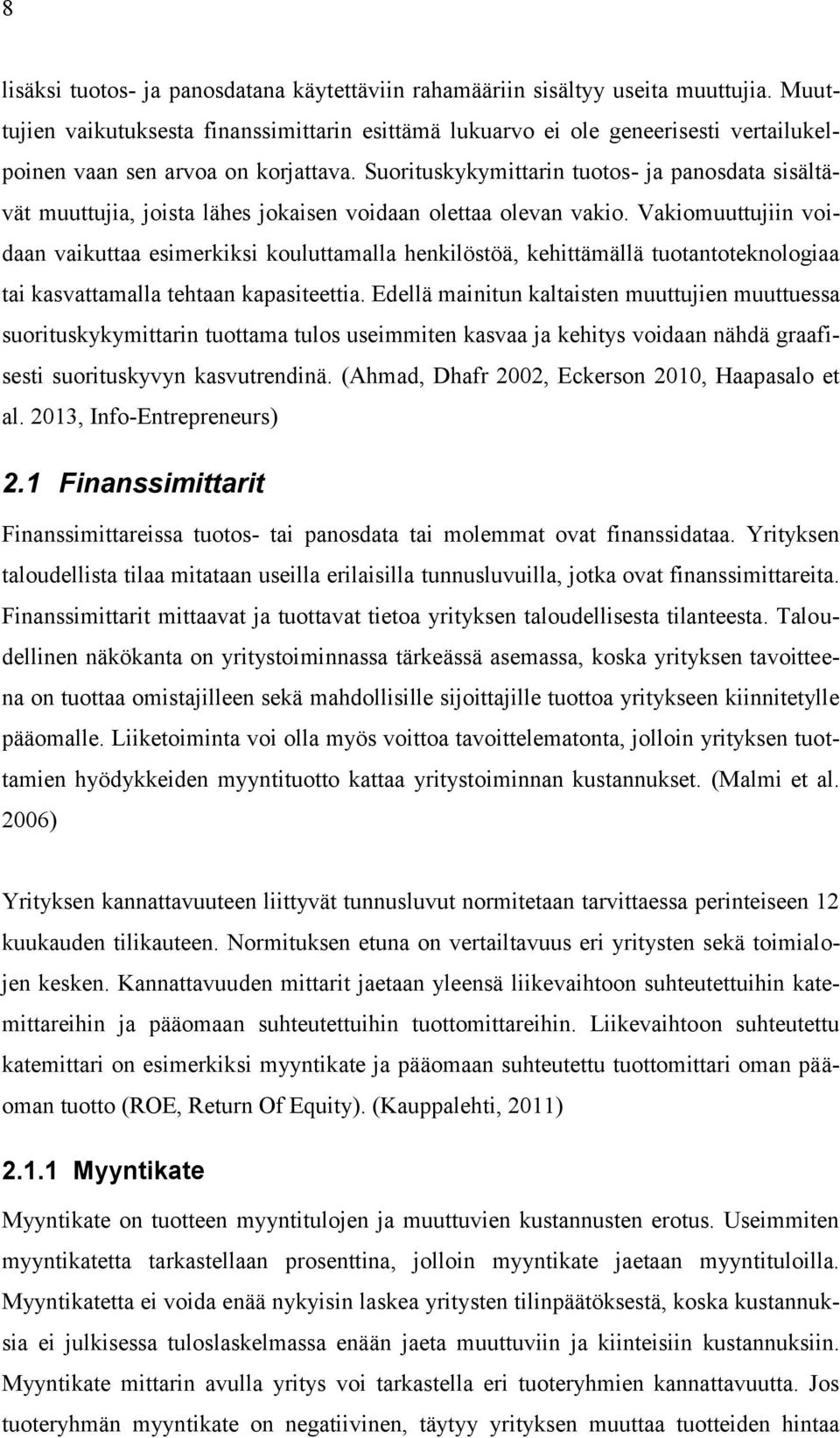 Suorituskykymittarin tuotos- ja panosdata sisältävät muuttujia, joista lähes jokaisen voidaan olettaa olevan vakio.