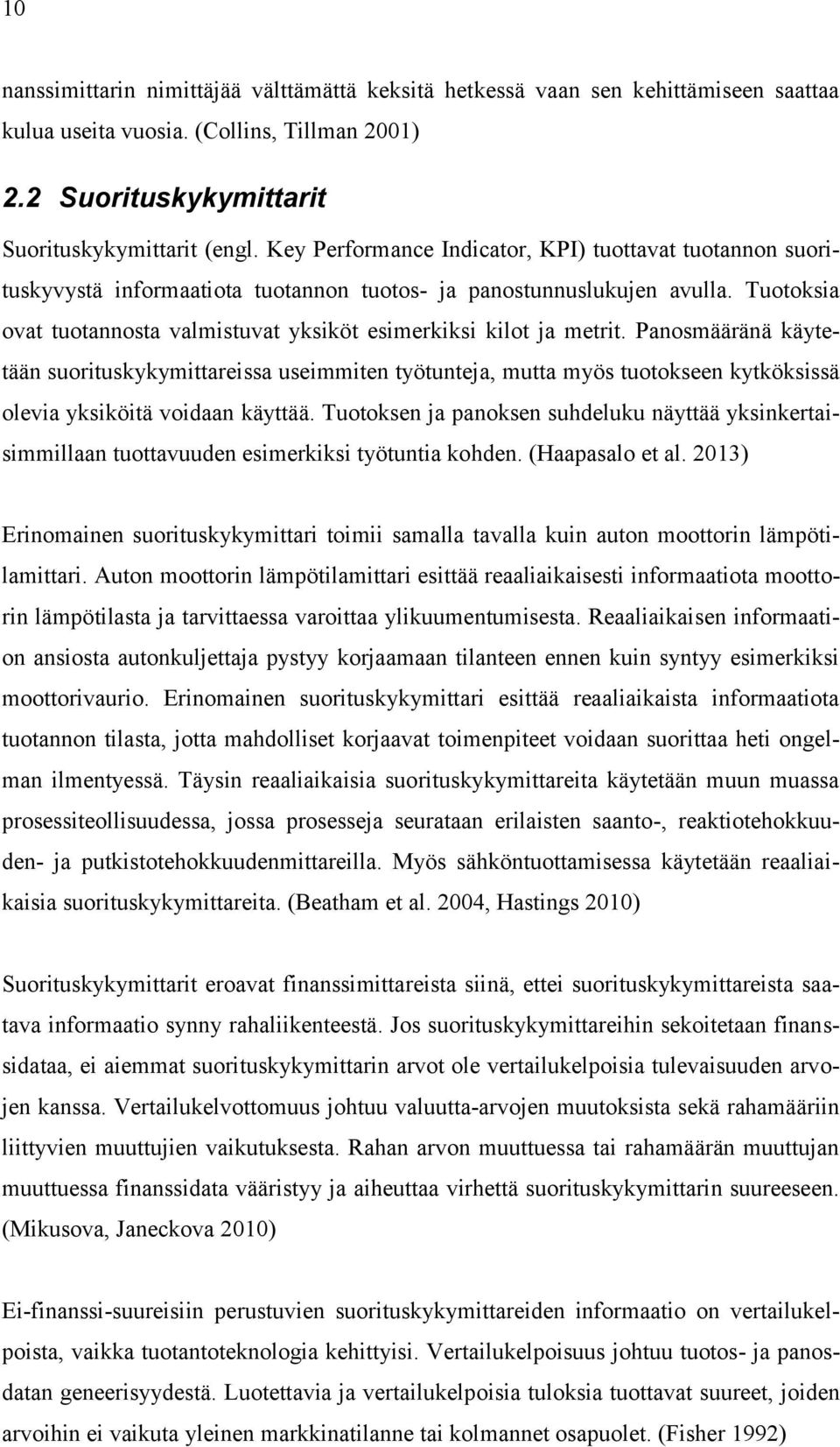 Tuotoksia ovat tuotannosta valmistuvat yksiköt esimerkiksi kilot ja metrit.