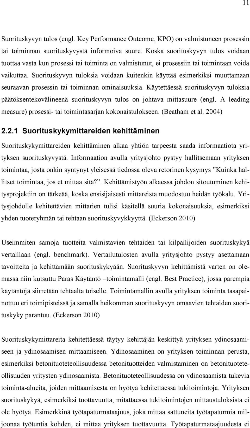 Suorituskyvyn tuloksia voidaan kuitenkin käyttää esimerkiksi muuttamaan seuraavan prosessin tai toiminnan ominaisuuksia.