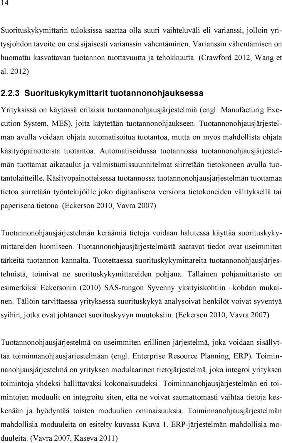 12, Wang et al. 2012) 2.2.3 Suorituskykymittarit tuotannonohjauksessa Yrityksissä on käytössä erilaisia tuotannonohjausjärjestelmiä (engl.